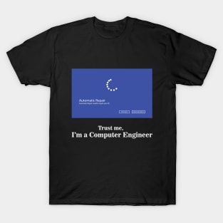 Computer engineer, trust me I am a Computer Engineer T-Shirt